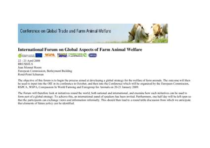 International Forum on Global Aspects of Farm Animal Welfare[removed]April 2008 BRUSSELS Jean Monnet Room European Commission, Berlaymont Building Rond-Point Schuman