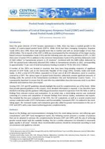 Pooled Funds Complementarity Guidance --Harmonization of Central Emergency Response Fund (CERF) and CountryBased Pooled Funds (CBPFs) Processes CERF secretariat, November 2013 Introduction Since the grant element of CERF