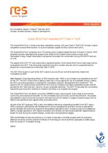 For immediate release: Friday 6th February 2015 Contact: Annette Deveson, Head of Development Ararat Wind Farm Awarded ACT Feed in Tariff The Ararat Wind Farm in Victoria has been selected to receive a 20 year Feed in Ta