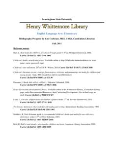 Framingham State University  English Language Arts: Elementary Bibliography Prepared by Kim Cochrane, MLS, CAGS, Curriculum Librarian Fall, 2011 Reference sources