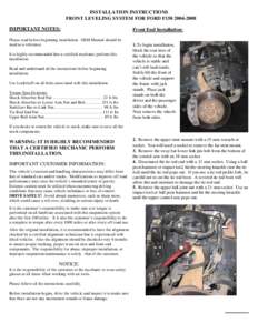 INSTALLATION INSTRUCTIONS FRONT LEVELING SYSTEM FOR FORD F150[removed]IMPORTANT NOTES: Please read before beginning installation. OEM Manual should be used as a reference. It is highly recommended that a certified mech