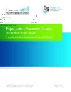 Population-Focused Funds Positioning for the Future By Laura Lanzerotti, Devin Murphy, Soumya Korde, and Willa Seldon Collaborating to accelerate social impact