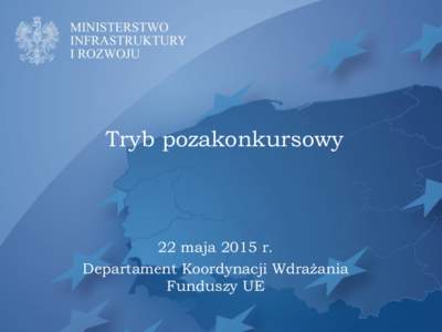 Tryb pozakonkursowy  22 maja 2015 r. Departament Koordynacji Wdrażania Funduszy UE