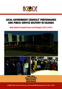 LOCAL GOVERNMENT COUNCILS’ PERFORMANCE AND PUBLIC SERVICE DELIVERY IN UGANDA Gulu District Council Score-Card Report[removed]Owor Arthur Oscord Mark Otile