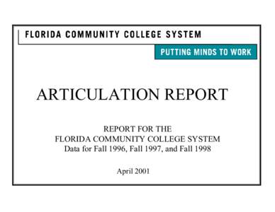 ARTICULATION REPORT REPORT FOR THE FLORIDA COMMUNITY COLLEGE SYSTEM Data for Fall 1996, Fall 1997, and Fall 1998 April 2001