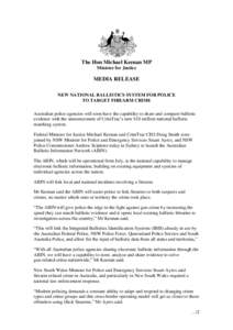 The Hon Michael Keenan MP Minister for Justice MEDIA RELEASE NEW NATIONAL BALLISTICS SYSTEM FOR POLICE TO TARGET FIREARM CRIME
