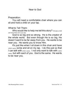 Near to God Preparation: You will need a comfortable chair where you can sit and hold a child on your lap. What to Tell Them: Who would like to help me tell this story? Choose a child