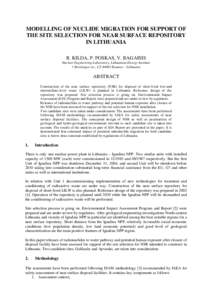 MODELLING OF NUCLIDE MIGRATION FOR SUPPORT OF THE SITE SELECTION FOR NEAR SURFACE REPOSITORY IN LITHUANIA R. KILDA, P. POSKAS, V. RAGAISIS Nuclear Engineering Laboratory, Lithuanian Energy Institute 3 Breslaujos str., LT