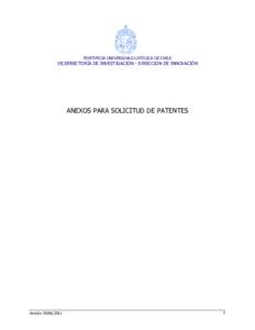 PONTIFICIA UNIVERSIDAD CATÓLICA DE CHILE  VICERRECTORÍA DE INVESTIGACIÓN - DIRECCION DE INNOVACIÓN ANEXOS PARA SOLICITUD DE PATENTES