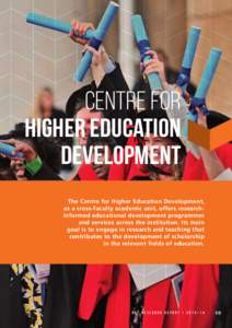 Centre for Higher Education development The Centre for Higher Education Development, as a cross-faculty academic unit, offers researchinformed educational development programmes and services across the institution. Its m