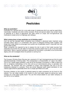 DRINKING WATER INSPECTORATE  Pesticides What are pesticides? Pesticides are a general term for a very wide range of substances which are used as weed killers, insecticides, fungicides and other similar purposes. Rivers a