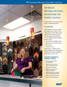 SRP Commercial Business Case Study: FastFrame  SRP REBATE PROGRAM PROVIDES FRAMEWORK FOR ENERGY SAVINGS