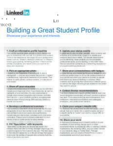 Building a Great Student Profile Showcase your experience and interests. 1. Craft an informative profile headline  6. Update your status weekly