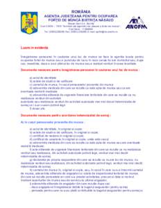 ROMÂNIA AGENłIA JUDEłEANĂ PENTRU OCUPAREA FORłEI DE MUNCĂ BISTRIłA NĂSĂUD Strada Garii 2-4 ,Bistrita Cod CAEN – 7810 “Activitati ale agentiilor de plasare a fortei de munca” ; Cod fiscal : [removed]