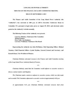 LONG ISLAND POWER AUTHORITY MINUTES OF THE FINANCE AND AUDIT COMMITTEE MEETING HELD ON SEPTEMBER 3, 2013 The Finance and Audit Committee of the Long Island Power Authority (the “Authority
