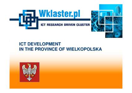 ICT DEVELOPMENT IN THE PROVINCE OF WIELKOPOLSKA WIELKOPOLSKA PROVINCE •