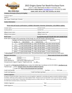 2015 Origins Game Fair Booth Purchase Form June 3-7, 2015 (Wednesday-Sunday) in Columbus, Ohio Return this form to Betsy Kaplan,  or faxGAMA, 240 N. 5th St, Suite. 340, Columbus, OH, 43215 C