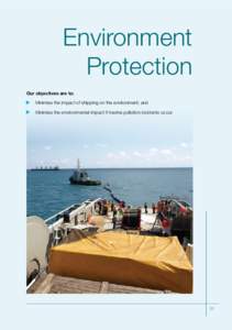 Environment Protection Our objectives are to: Minimise the impact of shipping on the environment; and 	 Minimise the environmental impact if marine pollution incidents occur.