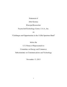 Statement of John Kenney Principal Researcher Toyota InfoTechnology Center, U.S.A., Inc. on “Challenges and Opportunities in the 5 GHz Spectrum Band”