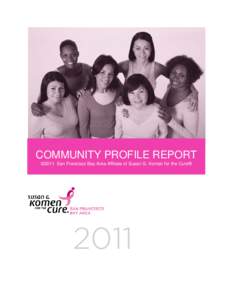 COMMUNITY PROFILE REPORT ©2011 San Francisco Bay Area Affiliate of Susan G. Komen for the Cure® 2011  Disclaimer: