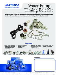 Water Pump Timing Belt Kit AISIN takes pride in being the largest Water Pump supplier in the world to vehicle manufacturers and combines OE matched components into one convenient timing belt kit for the aftermarket.  Fea