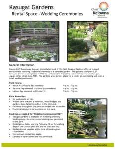 Kasugai Gardens Rental Space - Wedding Ceremonies General Information Located off Queensway Avenue, immediately east of City Hall, Kasugai Gardens offers a tranquil environment featuring traditional elements of a Japanes