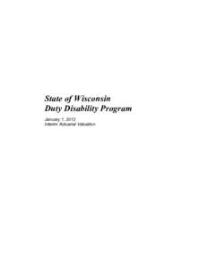 State of Wisconsin Duty Disability Program January 1, 2012 Interim Actuarial Valuation  Executive Summary