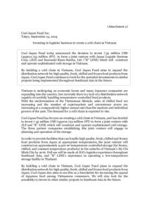 (Attachment 2) Cool Japan Fund Inc. Tokyo, September 25, 2014 Investing in logistics business to create a cold chain in Vietnam Cool Japan Fund today announced the decision to invest 7.35 million USD (approx.735 million 