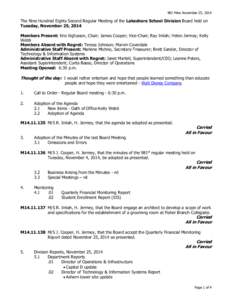 982 Mins November 25, 2014  The Nine Hundred Eighty Second Regular Meeting of the Lakeshore School Division Board held on Tuesday, November 25, 2014 Members Present: Kris Vigfusson, Chair; James Cooper; Vice-Chair; Ray I