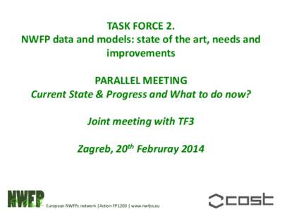 TASK FORCE 2. NWFP data and models: state of the art, needs and improvements PARALLEL MEETING Current State & Progress and What to do now? Joint meeting with TF3