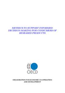 METRICS TO SUPPORT INFORMED DECISION-MAKING FOR CONSUMERS OF BIOBASED PRODUCTS ORGANISATION FOR ECONOMIC CO-OPERATION AND DEVELOPMENT