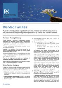 Blended Families Russell Kennedy offers expertise to provide practical and effective solutions to the particular estate planning challenges faced by clients with blended families. The Estate Planning Challenge People ent