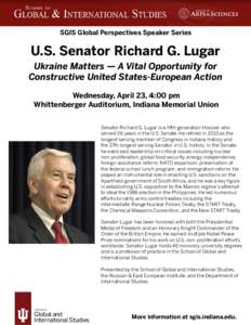 SGIS Global Perspectives Speaker Series  U.S. Senator Richard G. Lugar Ukraine Matters — A Vital Opportunity for Constructive United States-European Action Wednesday, April 23, 4:00 pm