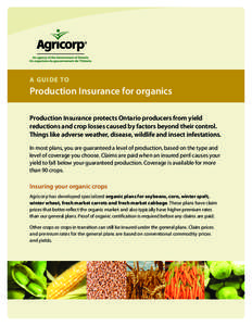 A Guide to  Production Insurance for organics Production Insurance protects Ontario producers from yield reductions and crop losses caused by factors beyond their control. Things like adverse weather, disease, wildlife a
