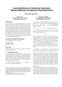 Learning Mixtures of Spherical Gaussians: Moment Methods and Spectral Decompositions [Extended Abstract] Daniel Hsu  Sham M. Kakade