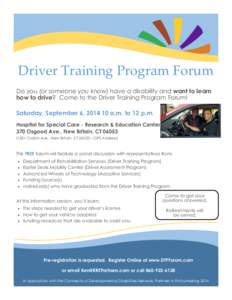 Driver Training Program Forum Do you (or someone you know) have a disability and want to learn how to drive? Come to the Driver Training Program Forum! Saturday, September 6, [removed]a.m. to 12 p.m. Hospital for Special 