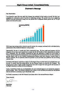 BigAir Group Limited– Consolidated Entity Chairman’s Message Dear Shareholders I am pleased to report that once again the Company has produced its best results on record. We have now completed six consecutive years o