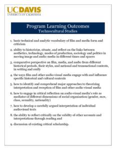 Program Learning Outcomes Technocultural Studies 1. basic technical and analytic vocabulary of film and media form and criticism 2. ability to historicize, situate, and reflect on the links between