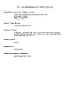 SFY 2005−2006 LEGISLATIVE INITIATIVE FORM Legal Name, Address, and Telephone Number: LEGAL AID SOCIETY OF ROCKLAND COUNTY, INC. 2 CONGERS ROAD NEW CITY, NY[removed]−3627