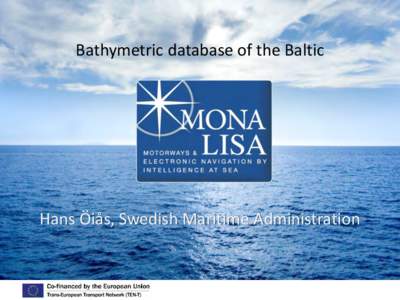 Bathymetric database of the Baltic  Hans Öiås, Swedish Maritime Administration EU Project: Subactivity 3.2: Baltic Sea harmonised depth model