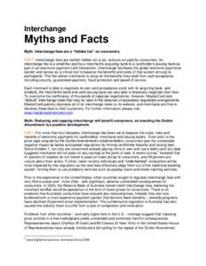 Interchange  Myths and Facts Myth: Interchange fees are a “hidden tax” on consumers. FACT: Interchange fees are neither hidden nor a tax, and are not paid by consumers. An interchange fee is a small fee paid by a mer