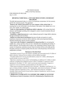 THE WHITE HOUSE Office of the Press Secretary FOR IMMEDIATE RELEASE July 31, 2011 BIPARTISAN DEBT DEAL: A WIN FOR THE ECONOMY AND BUDGET DISCIPLINE