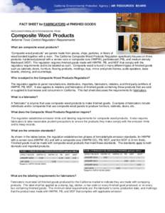 California Environmental Protection Agency | AIR RESOURCES BOARD  FACT SHEET for FABRICATORS of FINISHED GOODS REDUCING FORMALDEHYDE EMISSIONS FROM  Composite Wood Products