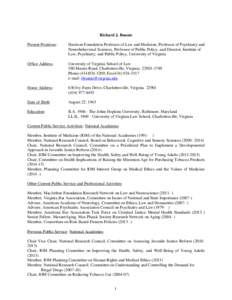 Richard J. Bonnie Present Positions: Harrison Foundation Professor of Law and Medicine, Professor of Psychiatry and Neurobehavioral Sciences, Professor of Public Policy, and Director, Institute of Law, Psychiatry, and Pu