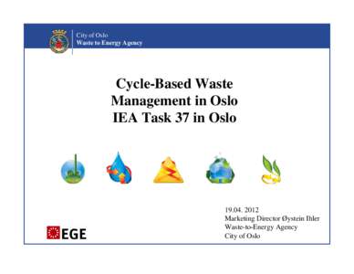 City of Oslo Waste to Energy Agency Cycle-Based Waste Management in Oslo IEA Task 37 in Oslo