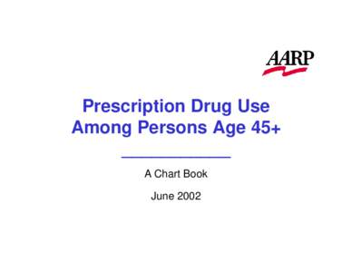 Prescription Drug Use Among Persons Age 45+ ___________ A Chart Book June 2002