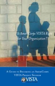 About AmeriCorps VISTA  Is AmeriCorps VISTA Right for Your Organization?  A Guide to Becoming an AmeriCorps