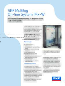 SKF Multilog					 On-line System IMx-W 24/7 condition monitoring to improve wind turbine reliability The SKF Multilog On-line System IMx-W is the next generation of powerful, costeffective solutions dedicated to wind tur