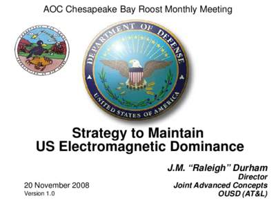AOC Chesapeake Bay Roost Monthly Meeting  Strategy to Maintain US Electromagnetic Dominance J.M. “Raleigh” Durham 20 November 2008