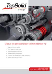 Discover new generation Design with TopSolid’Design 7.8 • Improved sketch modes • New assembly constraints • More intelligent components • Advanced BOM management • Detailed and normalized 2D draft generation